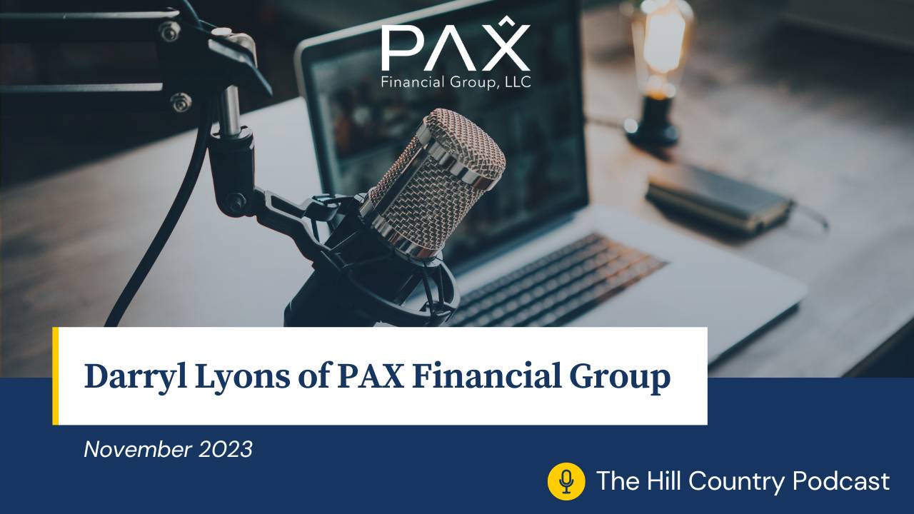 The Hill Country Podcast: Darryl Lyons of PAX Financial Group